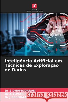 Intelig?ncia Artificial em T?cnicas de Explora??o de Dados S. Dhamodaran A. Yova J. Refonaa 9786205741535 Edicoes Nosso Conhecimento - książka