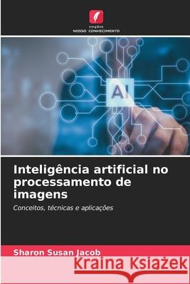 Inteligência artificial no processamento de imagens Jacob, Sharon Susan 9786208868147 Edições Nosso Conhecimento - książka