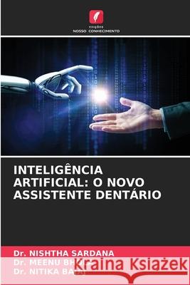 INTELIGÊNCIA ARTIFICIAL: O NOVO ASSISTENTE DENTÁRIO SARDANA, Dr. NISHTHA, Bhola, Dr. Meenu, Bajaj, Dr. Nitika 9786208759551 Edições Nosso Conhecimento - książka