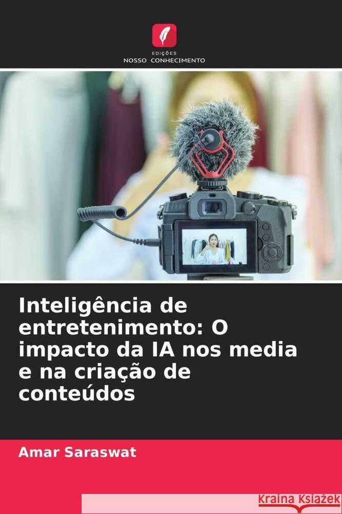 Intelig?ncia de entretenimento: O impacto da IA nos media e na cria??o de conte?dos Amar Saraswat 9786207495207 Edicoes Nosso Conhecimento - książka