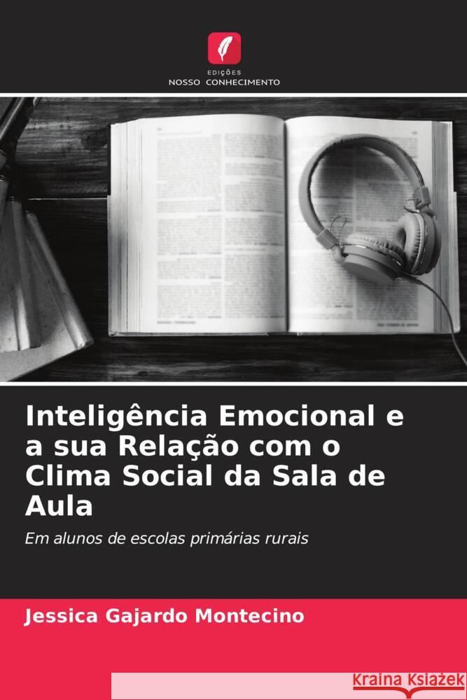 Inteligência Emocional e a sua Relação com o Clima Social da Sala de Aula Gajardo Montecino, Jessica 9786204684130 Edições Nosso Conhecimento - książka