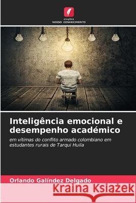Inteligência emocional e desempenho académico Galíndez Delgado, Orlando 9786209351259 Edições Nosso Conhecimento - książka