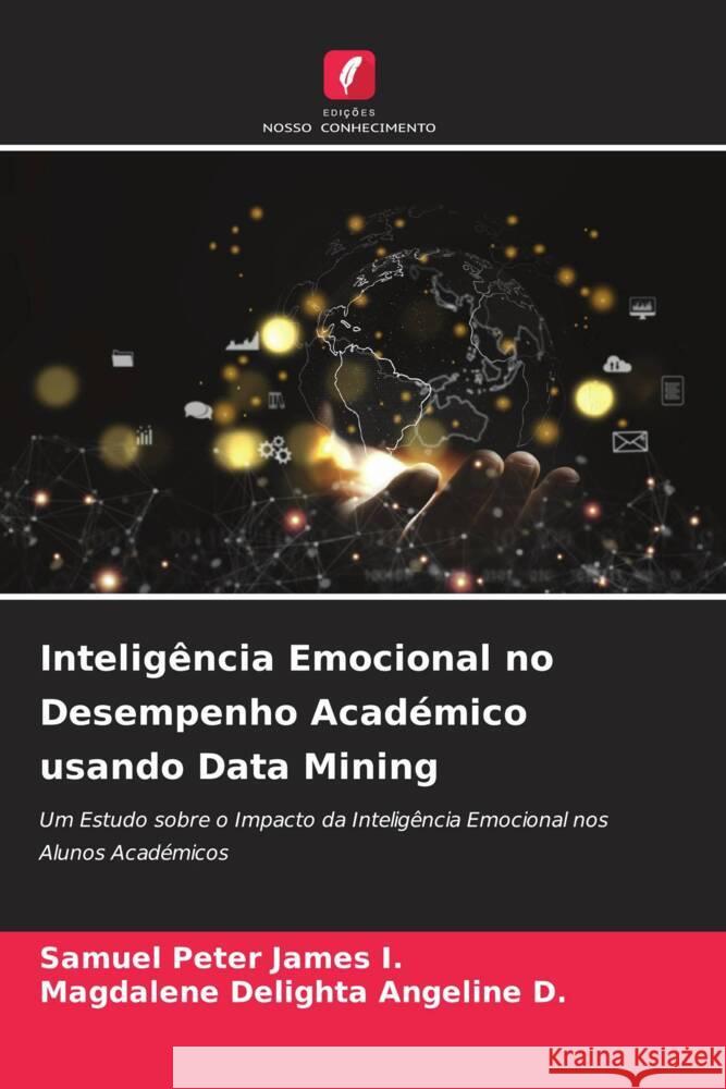 Inteligência Emocional no Desempenho Académico usando Data Mining I., Samuel Peter James, D., Magdalene Delighta Angeline 9786206350927 Edições Nosso Conhecimento - książka