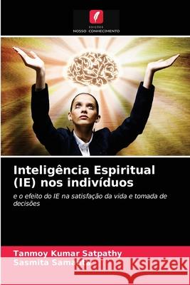 Inteligência Espiritual (IE) nos indivíduos Tanmoy Kumar Satpathy, Sasmita Samanta 9786203488043 Edicoes Nosso Conhecimento - książka