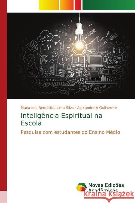 Inteligência Espiritual na Escola : Pesquisa com estudantes do Ensino Médio Lima Silva, Maria dos Remédios; Guilherme, Alexandre A 9786139619351 Novas Edicioes Academicas - książka