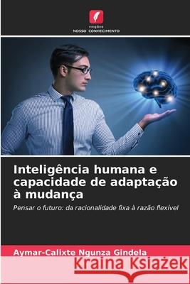 Inteligência humana e capacidade de adaptação à mudança NGUNZA GINDELA, Aymar-Calixte 9786209096006 Edições Nosso Conhecimento - książka