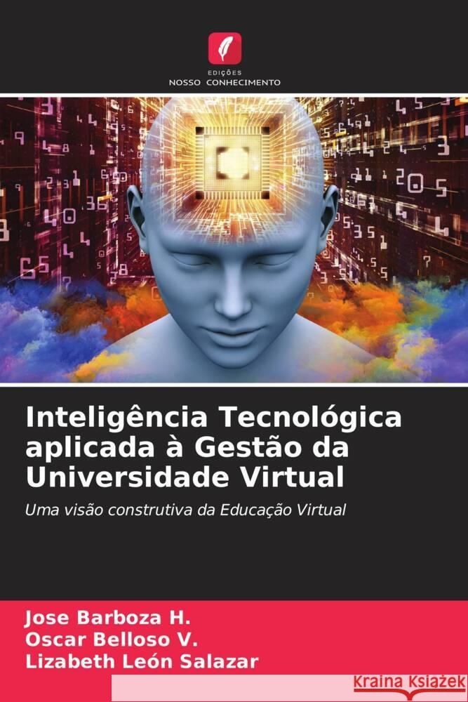 Inteligência Tecnológica aplicada à Gestão da Universidade Virtual Barboza H., José, Belloso V., Oscar, León Salazar, Lizabeth 9786206877554 Edições Nosso Conhecimento - książka