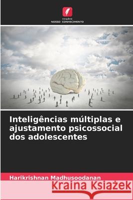 Inteligências múltiplas e ajustamento psicossocial dos adolescentes Madhusoodanan, Harikrishnan 9786207949311 Edições Nosso Conhecimento - książka