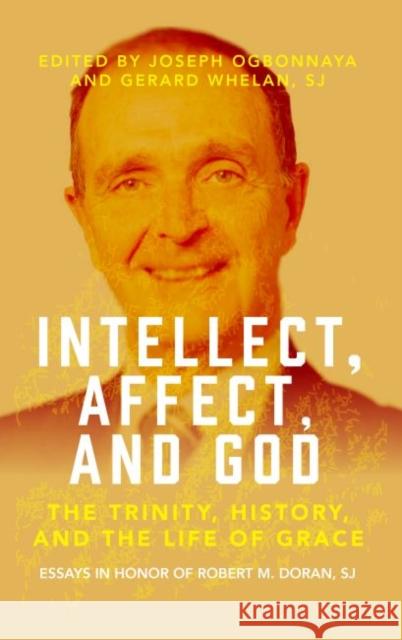 Intellect, Affect, and God: The Trinity, History, and the Life of Grace Gerard Whelan, Joseph Ogbonnaya 9781626007208 Eurospan (JL) - książka