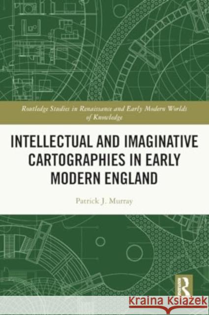 Intellectual and Imaginative Cartographies in Early Modern England Patrick Murray 9781032060262 Routledge - książka