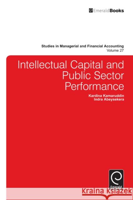 Intellectual Capital and Public Sector Performance Kardina Kamaruddin, Indra Abeysekera 9781783501687 Emerald Publishing Limited - książka