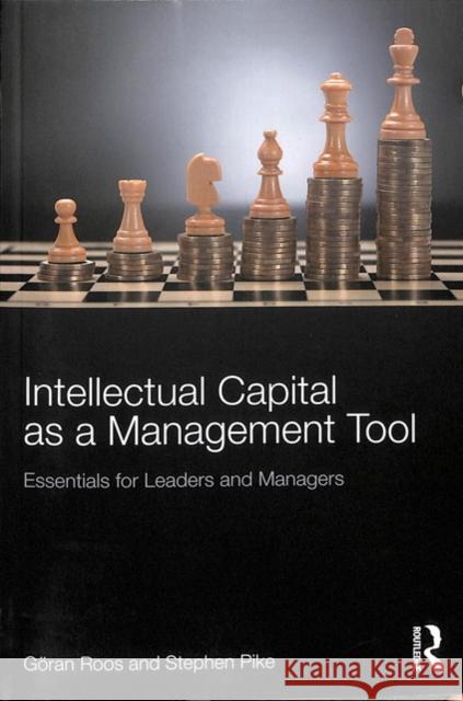 Intellectual Capital as a Management Tool: Essentials for Leaders and Managers Stephen Pike Georan Roos Stephen Pike 9781138329744 Routledge - książka