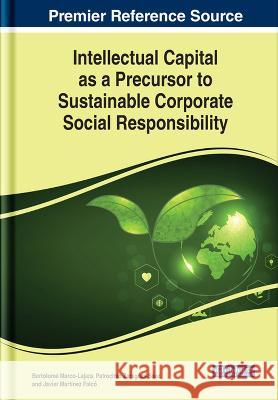 Intellectual Capital as a Precursor to Sustainable Corporate Social Responsibility Bartolom? Marco-Lajara Patrocinio Zaragoza-S?ez Javier Mart?nez-Falc? 9781668468159 IGI Global - książka