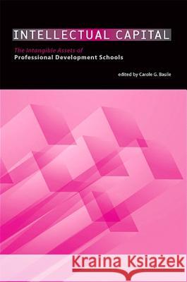 Intellectual Capital: The Intangible Assets of Professional Development Schools Carol G. Basile 9781438426617 State University of New York Press - książka