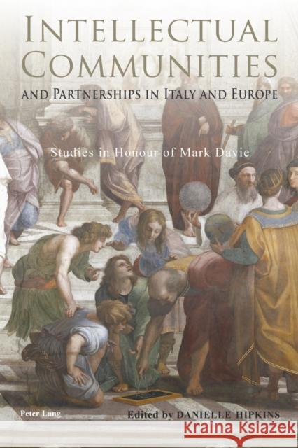 Intellectual Communities and Partnerships in Italy and Europe: Studies in Honour of Mark Davie Hipkins, Danielle 9783034301725 Peter Lang AG, Internationaler Verlag der Wis - książka