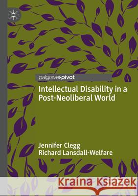 Intellectual Disability in a Post-Neoliberal World Jennifer Clegg, Richard Lansdall-Welfare 9783031579479 Springer Nature Switzerland - książka
