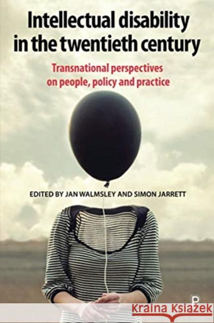 Intellectual Disability in the Twentieth Century: Transnational Perspectives on People, Policy, and Practice Jan Walmsley (              Independent  Simon Jarrett (              Birkbeck, U  9781447344599 Policy Press - książka