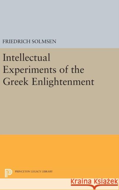 Intellectual Experiments of the Greek Enlightenment Friedrich Solmsen 9780691645087 Princeton University Press - książka