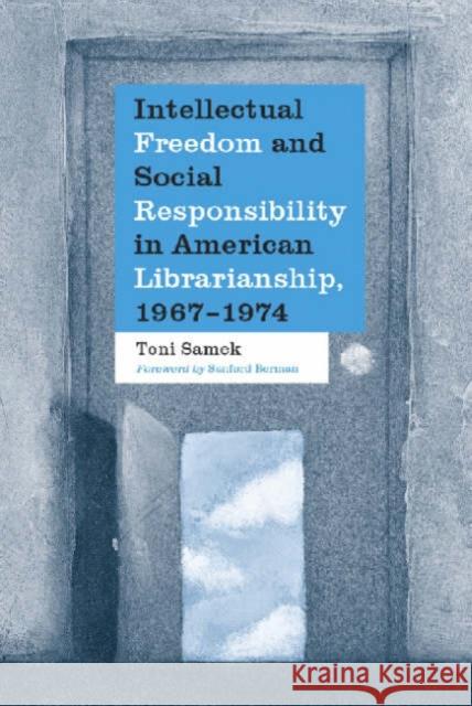 Intellectual Freedom and Social Responsibility in American Librarianship, 1967-1974 Samek, Toni 9780786409167 McFarland & Company - książka