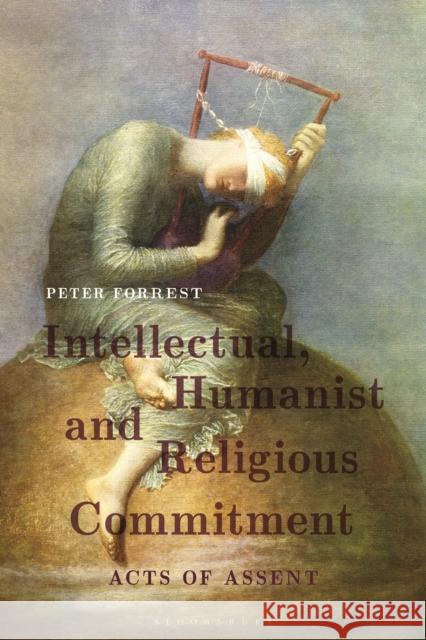 Intellectual, Humanist and Religious Commitment: Acts of Assent Peter Forrest 9781350097711 Bloomsbury Academic - książka