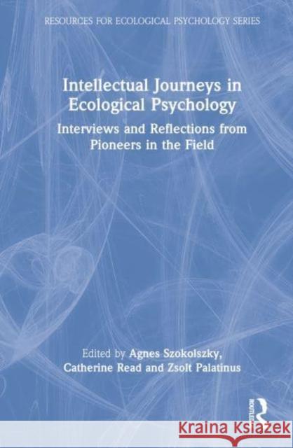 Intellectual Journeys in Ecological Psychology: Interviews and Reflections from Pioneers in the Field Szokolszky, Agnes 9780367750121 Taylor & Francis Ltd - książka