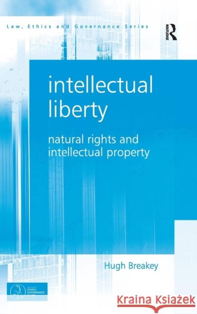 Intellectual Liberty: Natural Rights and Intellectual Property Breakey, Hugh 9781409447115 Ashgate Publishing Limited - książka