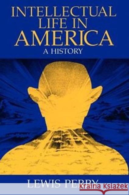 Intellectual Life in America: A History Perry, Lewis 9780226661018 University of Chicago Press - książka