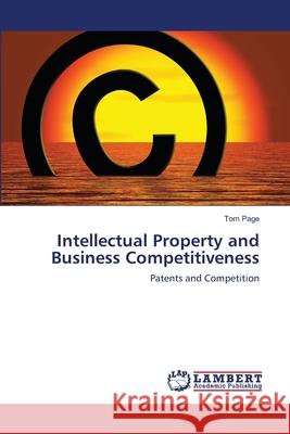 Intellectual Property and Business Competitiveness Tom Page 9783659155697 LAP Lambert Academic Publishing - książka