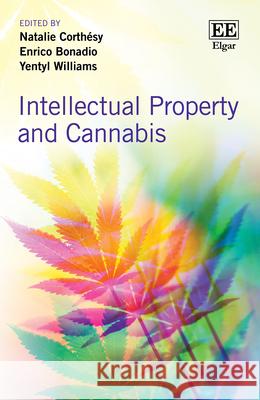 Intellectual Property and Cannabis Natalie Corthésy, Enrico Bonadio, Yentyl Williams 9781035329380 Edward Elgar Publishing Ltd - książka