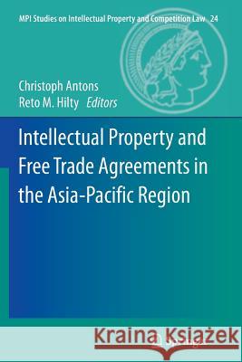 Intellectual Property and Free Trade Agreements in the Asia-Pacific Region Christoph Antons Reto M. Hilty 9783662510414 Springer - książka