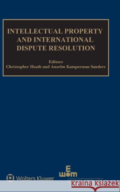 Intellectual Property and International Dispute Resolution Christopher Heath Anselm Kamperman Sanders 9789041190970 Kluwer Law International - książka