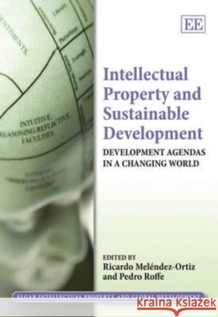 Intellectual Property and Sustainable Development: Development Agendas in a Changing World  9781848446458 Edward Elgar Publishing Ltd - książka