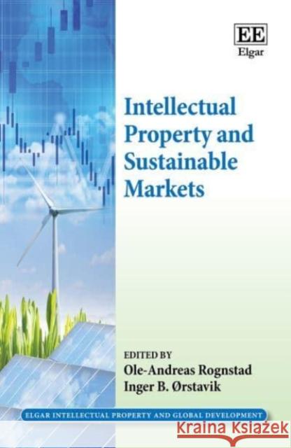 Intellectual Property and Sustainable Markets Ole-Andreas Rognstad Inger B. Orstavik  9781789901344 Edward Elgar Publishing Ltd - książka