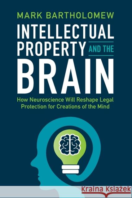 Intellectual Property and the Brain: How Neuroscience Will Reshape Legal Protection for Creations of the Mind Mark Bartholomew 9781009189552 Cambridge University Press - książka