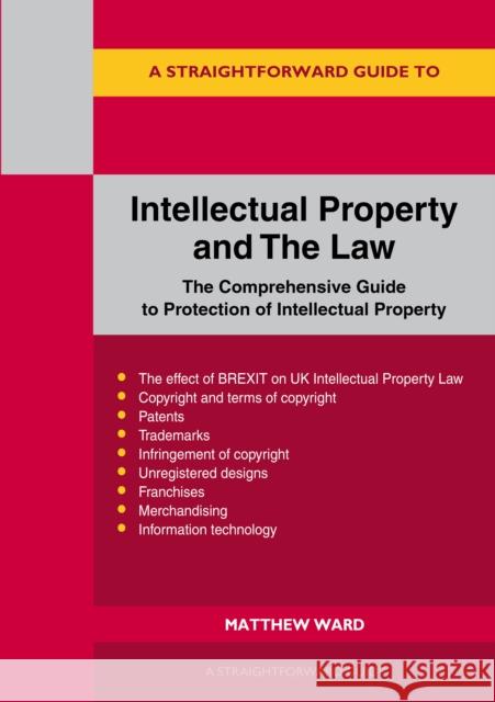 Intellectual Property and the Law: The Comprehensive Guide to Protection of Intellectual Property Matthew Ward 9781913776985 Straightforward Publishing - książka