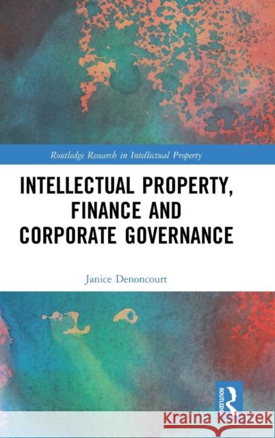 Intellectual Property, Finance and Corporate Governance Janice Denoncourt 9781138186255 Routledge - książka