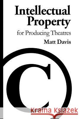 Intellectual Property for Producing Theatres Matt Davis 9781983381867 Independently Published - książka