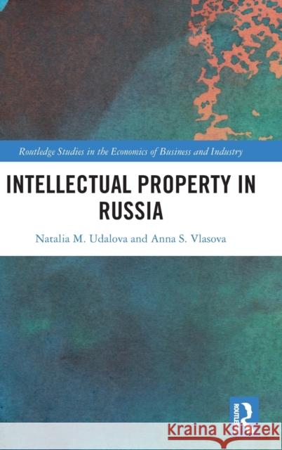 Intellectual Property in Russia Natalia M. Udalova Anna S. Vlasova 9780367565633 Routledge - książka