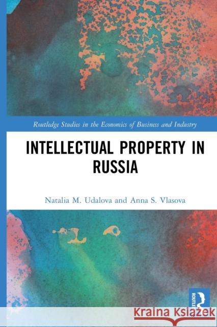 Intellectual Property in Russia Natalia M. Udalova Anna S. Vlasova 9780367565640 Routledge - książka