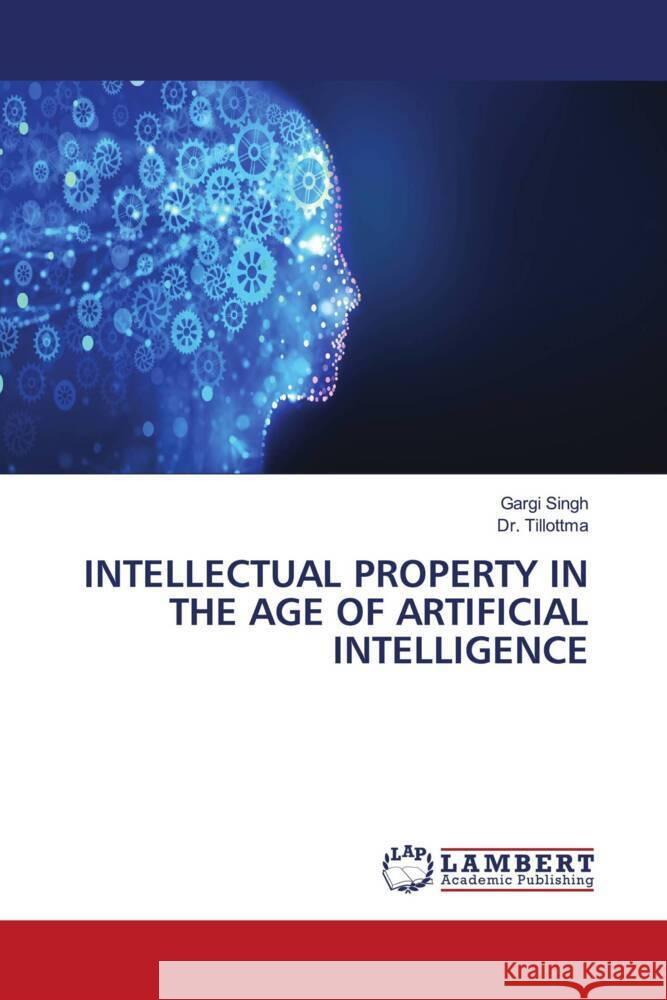 Intellectual Property in the Age of Artificial Intelligence Gargi Singh Tillottma 9786207998760 LAP Lambert Academic Publishing - książka