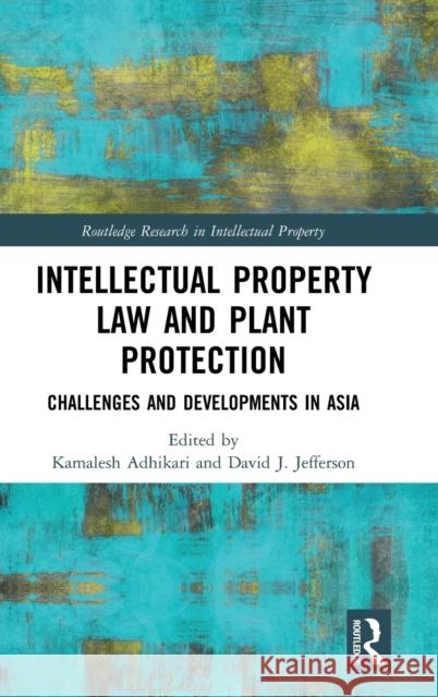 Intellectual Property Law and Plant Protection: Challenges and Developments in Asia Kamalesh Adhikari David James Jefferson 9780367180997 Routledge - książka