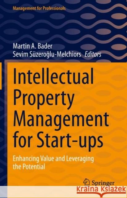 Intellectual Property Management for Start-ups: Enhancing Value and Leveraging the Potential Martin A. Bader Sevim S?zeroğlu-Melchiors 9783031169922 Springer - książka