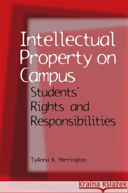 Intellectual Property on Campus: Students' Rights and Responsibilities Herrington, Tyanna K. 9780809329939 Southern Illinois University Press - książka