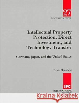 Intellectual Property Protection, Direct Investment, and Technology Transfer: Germany, Japan, and the United States Edwin Mansfield   9780821334423 World Bank Publications - książka