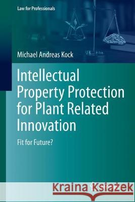 Intellectual Property Protection for Plant Related Innovation: Fit for Future? Kock, Michael Andreas 9783031062964 Springer International Publishing - książka