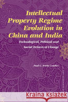 Intellectual Property Regime Evolution in China and India: Technological, Political and Social Drivers of Change Paul Irwin Crookes 9789004179752 Brill - książka