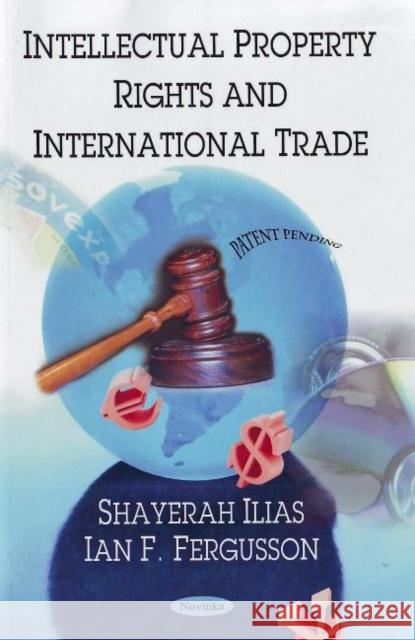 Intellectual Property Rights & International Trade Shayerah Ilias, Ian F Fergusson 9781604565621 Nova Science Publishers Inc - książka