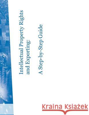 Intellectual Property Rights and Exporting: A Step-by-Step Guide Department of Commerce 9781507583296 Createspace - książka