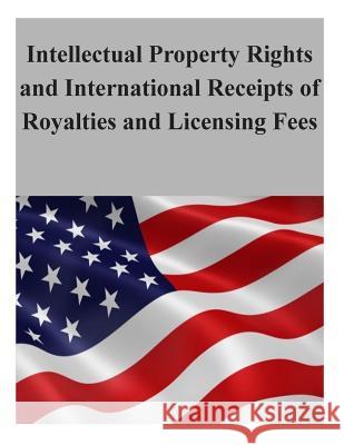 Intellectual Property Rights and International Receipts of Royalties and Licensing Fees U. S. International Trade Commission 9781506127606 Createspace - książka