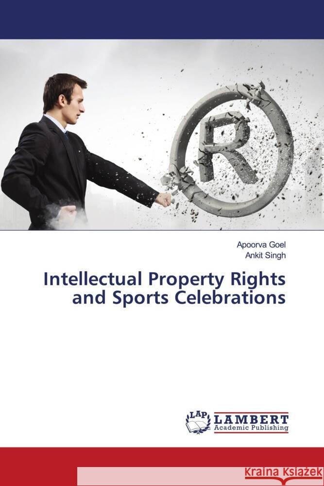 Intellectual Property Rights and Sports Celebrations Goel, Apoorva, Singh, Ankit 9786205493670 LAP Lambert Academic Publishing - książka